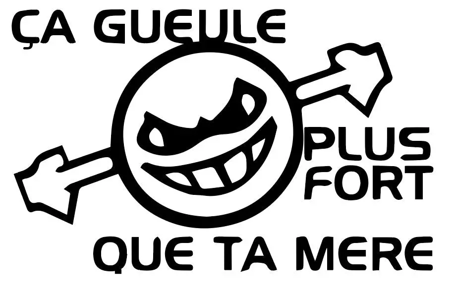 Ca Gueule Plus Fort Que Ta Mere - Ref : Cagueuleplusfortquetamere01 1